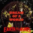 Earth to Ashes - Dream of a World