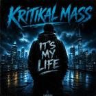 Kritikal Mass - It's My Life