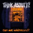 Think About It! - Can We Withstand