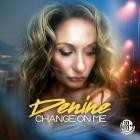 Denine - Change On Me