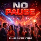 Kolade Olamide Ayodeji - No Pause