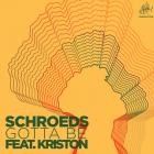 SCHROEDS feat  Kriston - Gotta Be