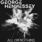 George Hennessey - All Or Nothing