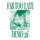 Far Too Late - Demo '26