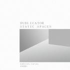 Dublicator - Static Spaces
