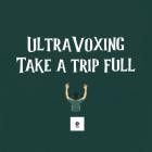 UltraVoxing - Take A Trip Full
