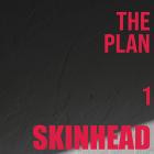 Skinhead - The Plan: 1