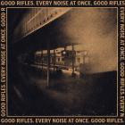 Good Rifles - Every Noise At Once