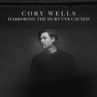 Cory Wells - Harboring the Hurt I've Caused