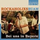 Rockaholixs Buam - Bei Uns In Bayern  The Greatest Hits