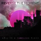Reverse The Moment - Hell Is A Familiar Place