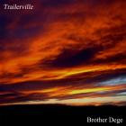 Brother Dege - - Trailerville  