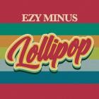 Ezy Minus - Lollipop