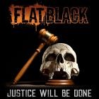 FLAT BLACK - JUSTICE WILL BE DONE
