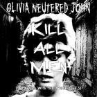 Olivia Neutered John - Kill All Men (Starting With The White Ones)