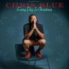 Chris Blue - Every Day Is Christmas
