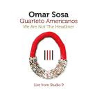 Omar Sosa - We Are Not The Headliner