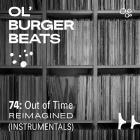 Ol Burger Beats-74 Out Of Time-Reimagined Instrumentals-WEBUVU