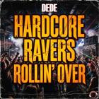 Dede - Hardcore Ravers Rollin' Over