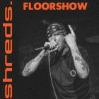 Shreds  - Floorshow