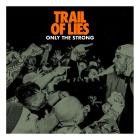 Trail of Lies - Only The Strong