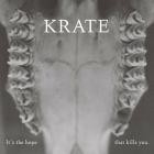 Krate - It's The Hope That Kills You