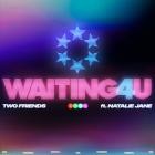 Two Friends - Waiting 4 U (Feat  Natalie Jane)
