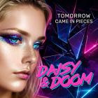 Daisy and Doom - Tomorrow Came In Pieces