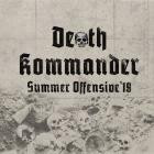 Death Kommander - Summer Offensive '18