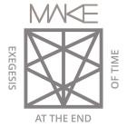 Make - Exegesis at the End of Time