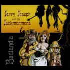 Jerry Joseph & The Jackmormons - - Badlandia  