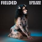 Fielded - Some Kind of Animal
