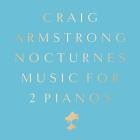 Craig Armstrong - Nocturnes: Music for 2 Pianos (Deluxe)