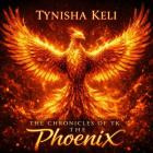 Tynisha Keli - The Chronicles of TK: The Phoenix