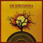 Oh Hiroshima - And The Dead Tree Gives No Shelter