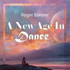 Roger Bonner - A New Age in Dance