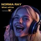 Norma Ray - What Will Be
