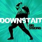 Downstait - Big Strong