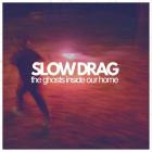 Slow Drag - - The Ghosts Inside Our Home  