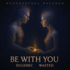 Dulehec x Wasted - Be With You