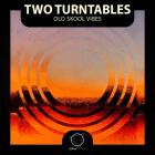 Two Turntables - Old Skool Vibes
