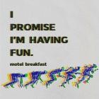 Motel Breakfast - I Promise I'm Having Fun 