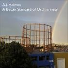 A J  Holmes - A Better Standard Of Ordinariness