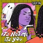 Cherym - It's Not Me, It's You