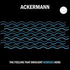 Ackermann - The Feeling That Brought Remixes Here