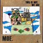 Moe -  - This Is Not, We Are  