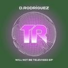 D Rodrguez - Will Not Be Televised EP