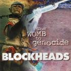 Blockheads - From Womb To Genocide