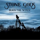 Stone Gods - Burn The Witch