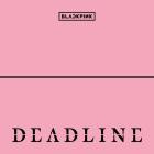 BLACKPINK - DEADLINE